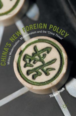 China’s New Foreign Policy: Military Modernisation, Multilateralism and the ’china Threat’