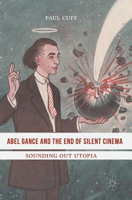 Abel Gance and the End of Silent Cinema: Sounding out Utopia