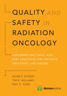 Quality and Safety in Radiation Oncology: Implementing Tools and Best Practices for Patients, Providers, and Payers