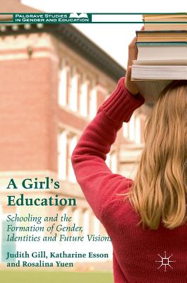 A Girl’s Education: Schooling and the Formation of Gender, Identities and Future Visions