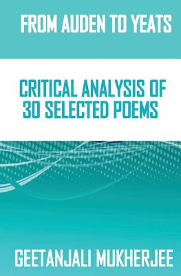 From Auden To Yeats: Critical Analysis of 30 Selected Poems