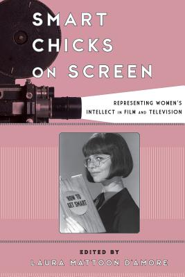 Smart Chicks on Screen: Representing Women’s Intellect in Film and Television