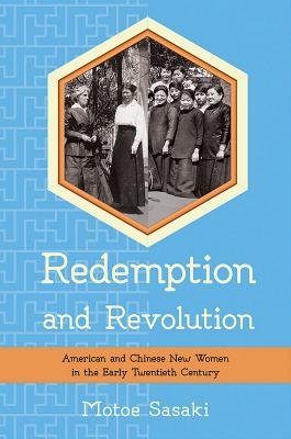 Redemption and Revolution: American and Chinese New Women in the Early Twentieth Century