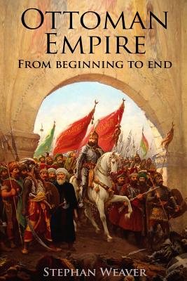 The Ottoman Empire: From Beginning to End