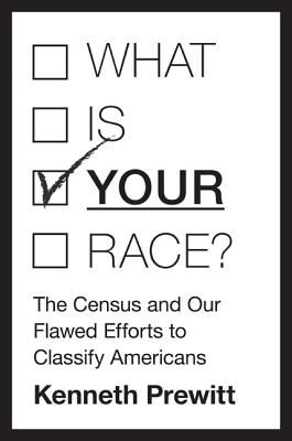 What Is your Race?: The Census and Our Flawed Efforts to Classify Americans