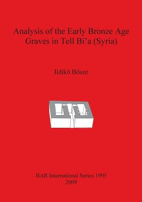 Analysis of the Early Bronze Age Graves in Tell Bia Syria