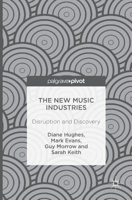 The New Music Industries: Disruption and Discovery