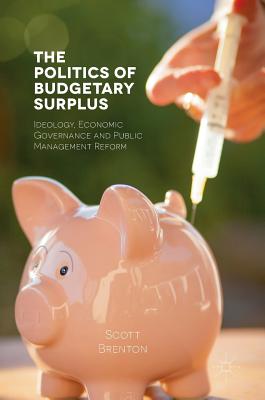 The Politics of Budgetary Surplus: Ideology, Economic Governance and Public Management Reform