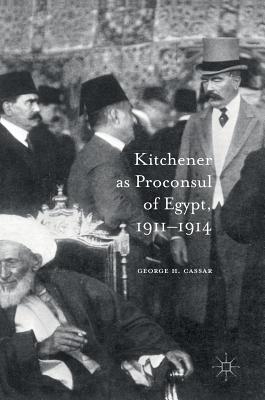 Kitchener As Proconsul of Egypt 1911-1914