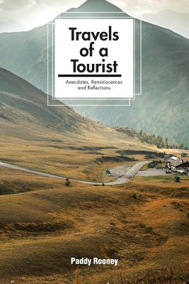 Travels of a Tourist: Anecdotes, Reminiscences and Reflections