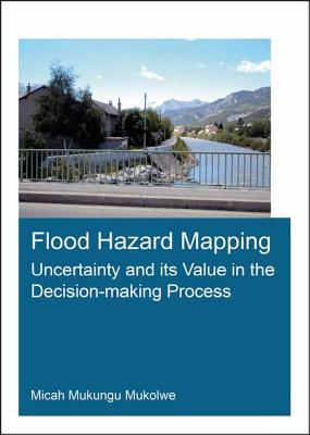 Flood Hazard Mapping: Uncertainty and Its Value in the Decision-Making Process