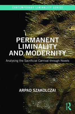 Permanent Liminality and Modernity: Analysing the Sacrificial Carnival Through Novels