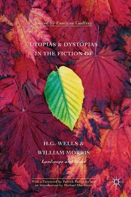 Utopias and Dystopias in the Fiction of H. G. Wells and William Morris: Landscape and Space
