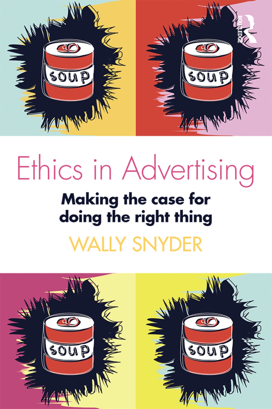 Ethics in Advertising: Making the Case for Doing the Right Thing