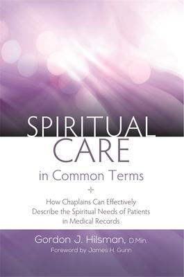 Spiritual Care in Common Terms: How Chaplains Can Effectively Describe the Spiritual Needs of Patients in Medical Records