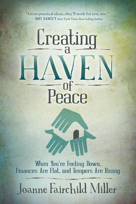 Creating a Haven of Peace: When You’re Feeling Down, Finances Are Flat, and Tempers Are Rising
