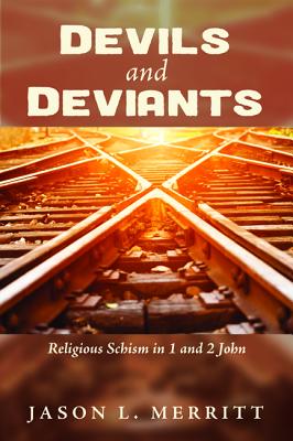 Devils and Deviants: Religious Schism in 1 and 2 John