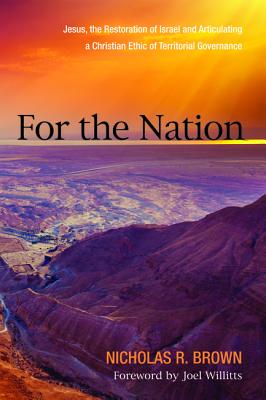 For the Nation: Jesus, the Restoration of Israel and Articulating a Christian Ethic of Territorial Governance