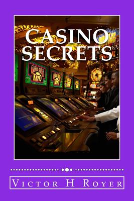 Casino Secrets: How to Win More Money More Often and Keep It!