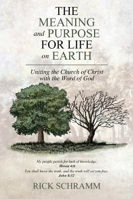 The Meaning and Purpose for Life on Earth: Uniting the Church of Christ With the Word of God