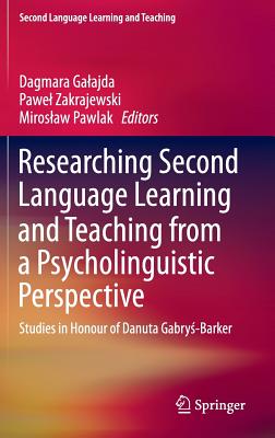 Researching Second Language Learning and Teaching from a Psycholinguistic Perspective: Studies in Honour of Danuta Gabrys-barker