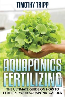 Aquaponics Fertilizing: The Ultimate Guide on How to Fertilize Your Aquaponic Garden