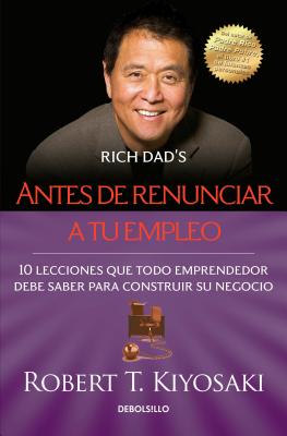 Antes de Renunciar A Tu Empleo = Rich Dad’s Before You Quit Your Job