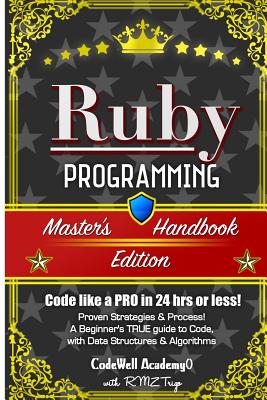 Ruby Programming: A True Beginner’s Guide! Problem Solving, Code, Data Science, Data Structures & Algorithms: Code Like a Pro in