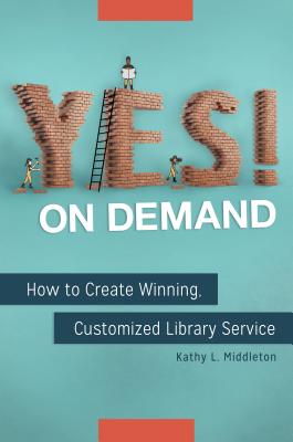 Yes! on Demand: How to Create Winning, Customized Library Service