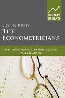 The Econometricians: Gauss, Galton, Pearson, Fisher, Hotelling, Cowles, Frisch and Haavelmo