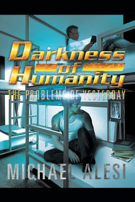 Darkness of Humanity I: Problems of Yesterday