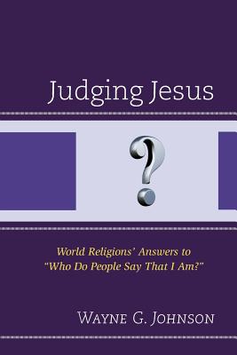 Judging Jesus: World Religions’ Answers to who Do People Say That I Am?