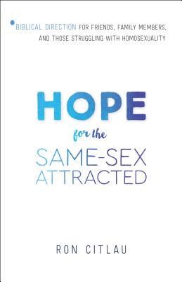 Hope for the Same-sex Attracted: Biblical Direction for Friends, Family Members, and Those Struggling With Homosexuality