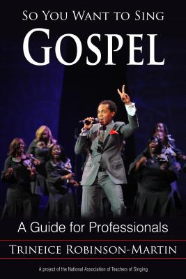 So You Want to Sing Gospel: A Guide for Performers