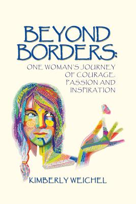 Beyond Borders: One Woman’s Journey of Courage, Passion and Inspiration