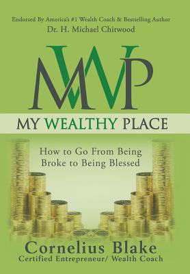 My Wealthy Place: How to Go from Being Broke to Being Blessed