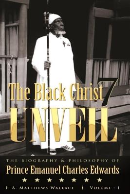 The Black Christ 7 Unveil: Biography and Philosophy of Prince Emanuel Charles Edwards