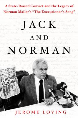 Jack and Norman: A State-Raised Convict and the Legacy of Norman Mailer’s The Executioner’s Song