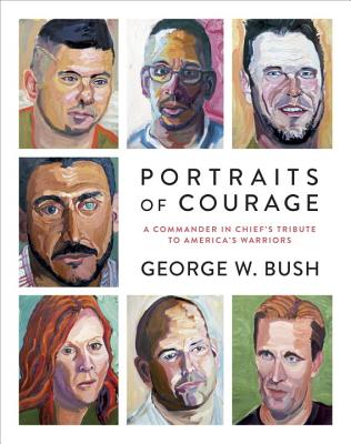 Portraits of Courage: A Commander in Chief’s Tribute to America’s Warriors