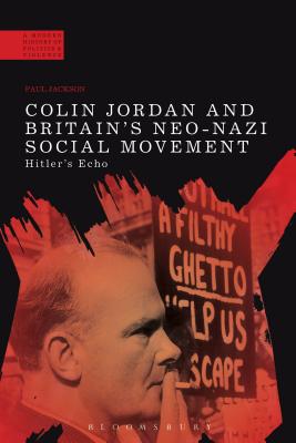 Colin Jordan and Britain’s Neo-Nazi Movement: Hitler’s Echo