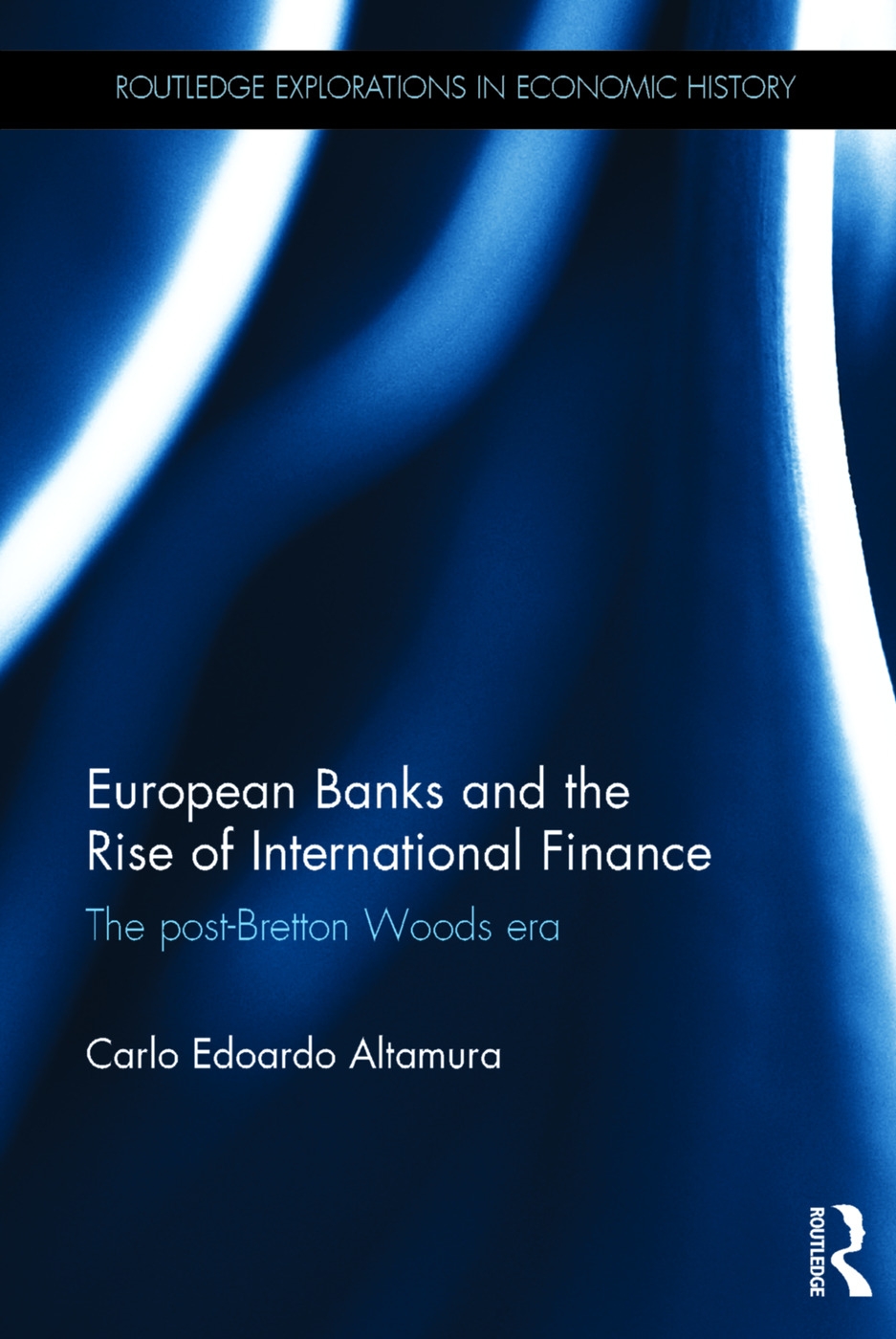 European Banks and the Rise of International Finance: The Post-Bretton Woods Era