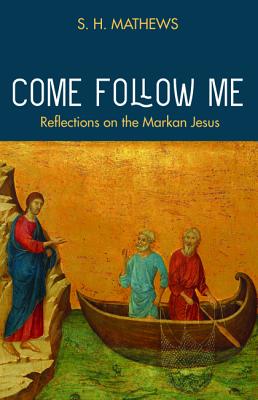 Come Follow Me: Reflections on the Markan Jesus