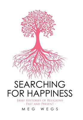 Searching for Happiness: Brief Histories of Religions - Past and Present