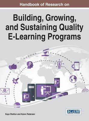 Handbook of Research on Building, Growing, and Sustaining Quality E-Learning Programs