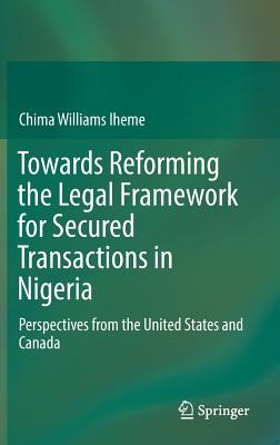 Towards Reforming the Legal Framework for Secured Transactions in Nigeria: Perspectives from the United States and Canada