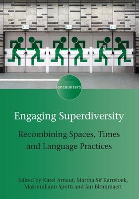 Engaging Superdiversity: Recombining Spaces, Times and Language Practices