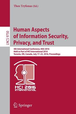 Human Aspects of Information Security, Privacy, and Trust: 4th International Conference, Has 2016, Held as Part of Hci International 2016, Toronto, On