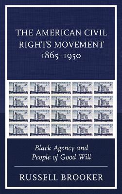 The American Civil Rights Movement 1865-1950: Black Agency and People of Good Will