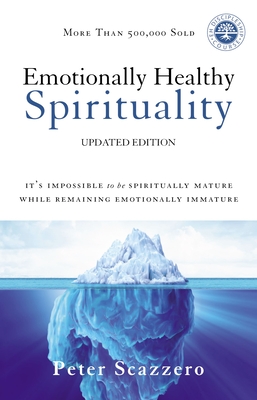 Emotionally Healthy Spirituality: It’s Impossible to Be Spiritually Mature, While Remaining Emotionally Immature