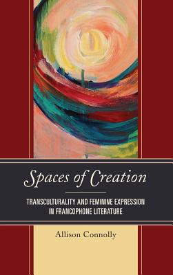 Spaces of Creation: Transculturality and Feminine Expression in Francophone Literature